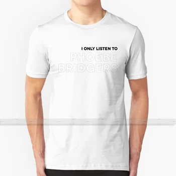 Jeg Lytter Kun til Phoebe Bridgers Custom Print Design Til Mænd, Kvinder Bomuld Nye Cool Tee T-shirt Stor Størrelse 6xl phoebe bridgers